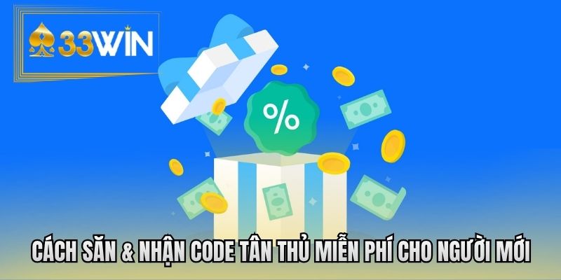 Cách săn & nhận code tân thủ miễn phí cho người mới