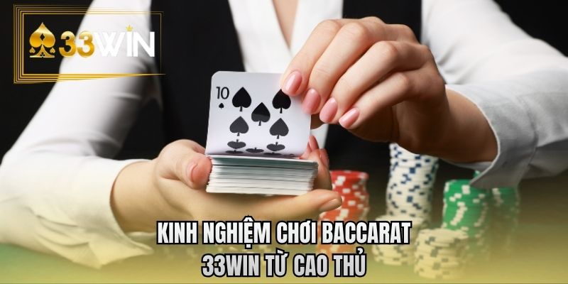 Kinh nghiệm chơi baccarat 33WIN từ cao thủ