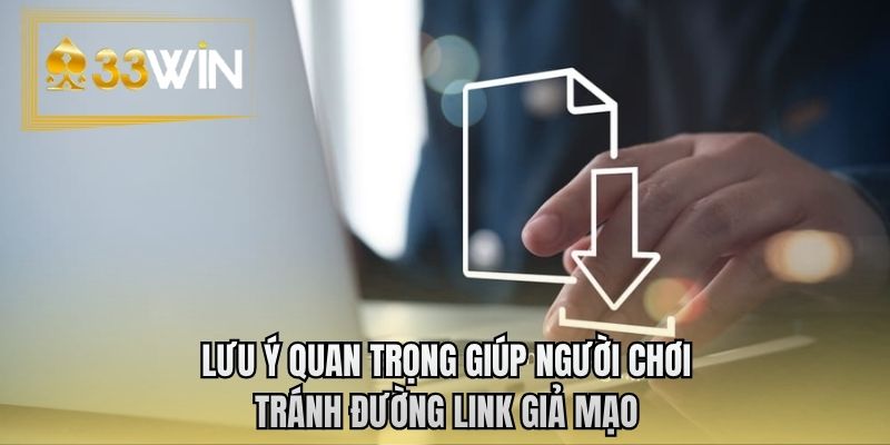 Lưu ý quan trọng giúp người chơi tránh đường link giả mạo