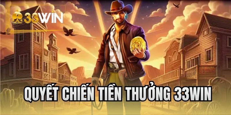 Quyết chiến tiền thưởng 33WIN