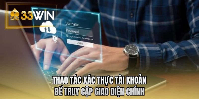 Thao tác xác thực tài khoản để truy cập giao diện chính